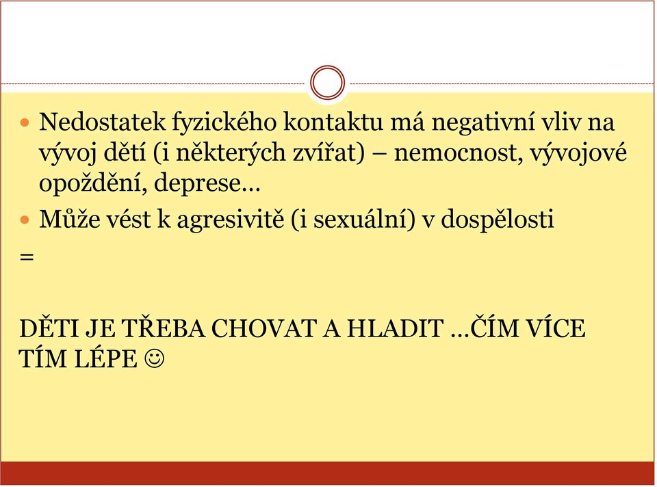 opoždění, deprese Může vést k agresivitě (i sexuální)