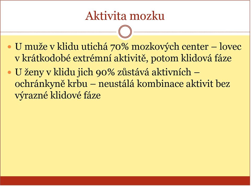 klidová fáze U ženy v klidu jich 90% zůstává aktivních