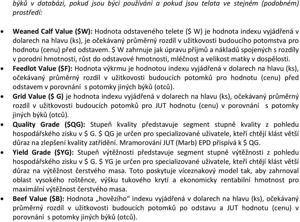 $ W zahrnuje jak úpravu příjmů a nákladů spojených s rozdíly v porodní hmotnosti, růst do odstavové hmotnosti, mléčnost a velikost matky v dospělosti.