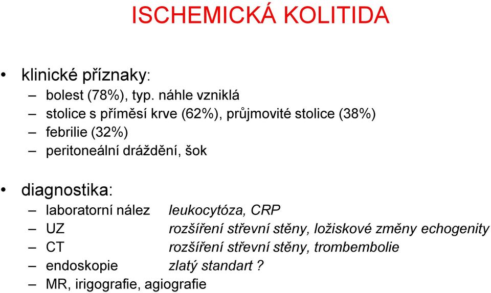 peritoneální dráždění, šok diagnostika: laboratorní nález leukocytóza, CRP UZ rozšíření