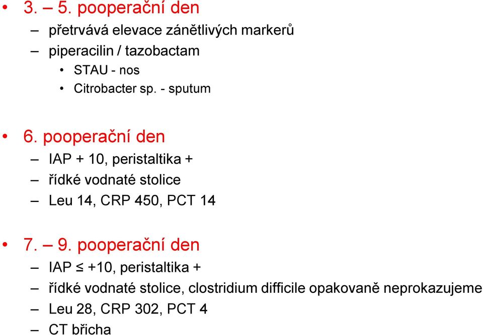 pooperační den IAP + 10, peristaltika + řídké vodnaté stolice Leu 14, CRP 450, PCT 14 7.