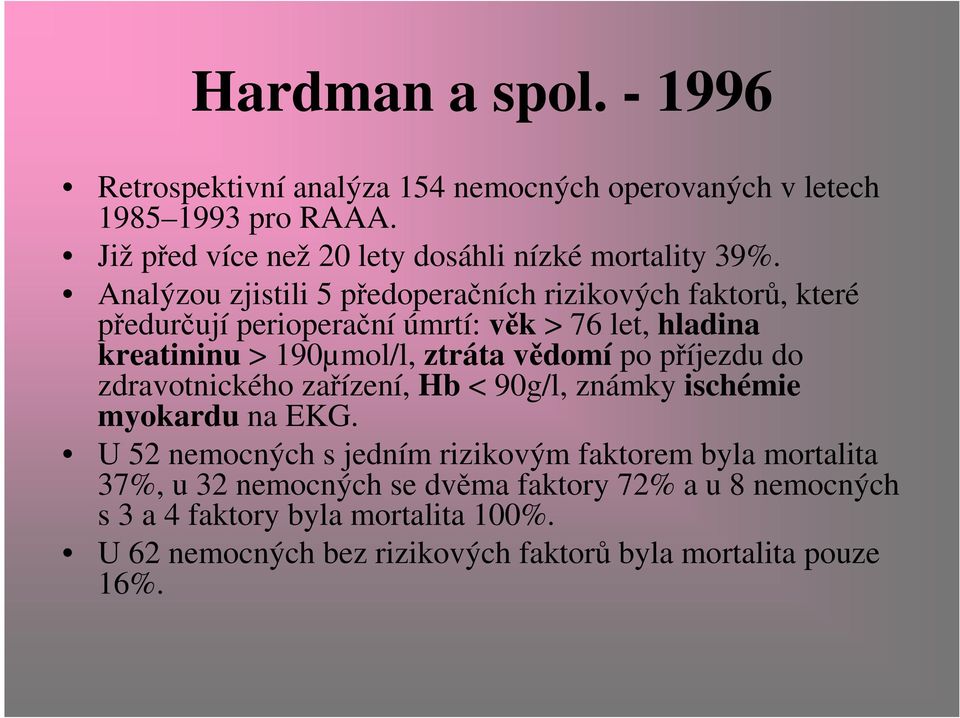 Analýzou zjistili 5 předoperačních rizikových faktorů, které předurčují perioperační úmrtí: věk > 76 let, hladina kreatininu > 190µmol/l, ztráta vědomí