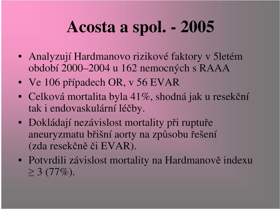 106 případech OR, v 56 EVAR Celková mortalita byla 41%, shodná jak u resekční tak i