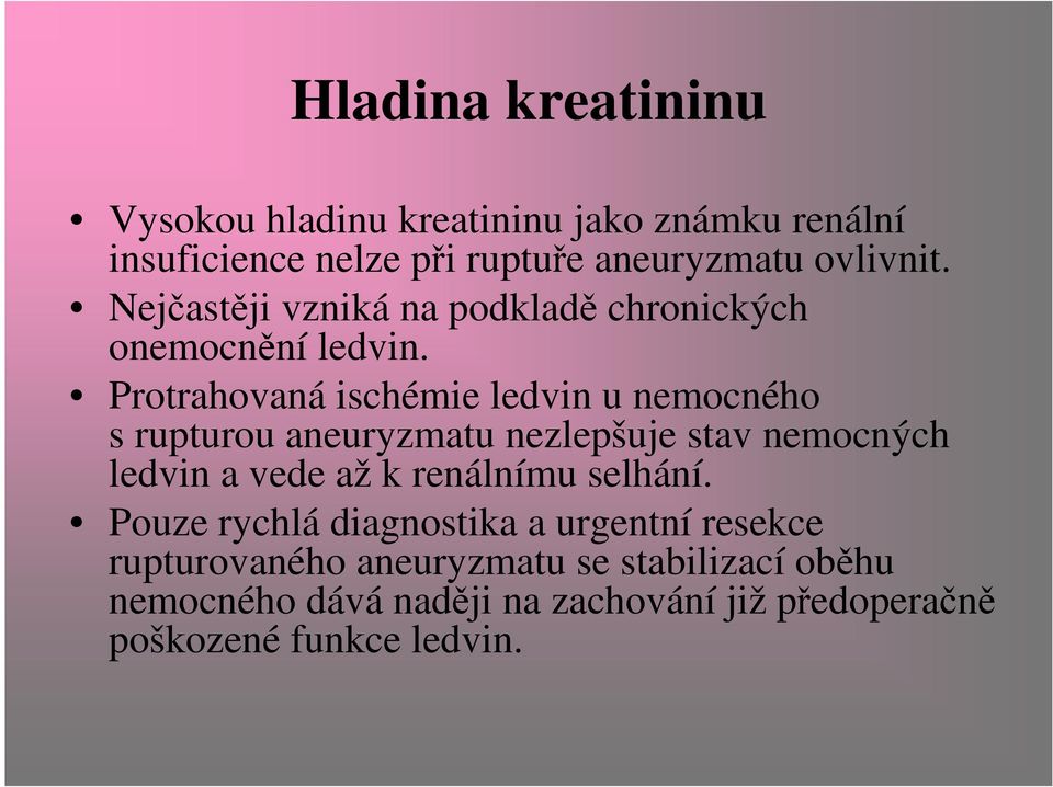 Protrahovaná ischémie ledvin u nemocného s rupturou aneuryzmatu nezlepšuje stav nemocných ledvin a vede až k renálnímu