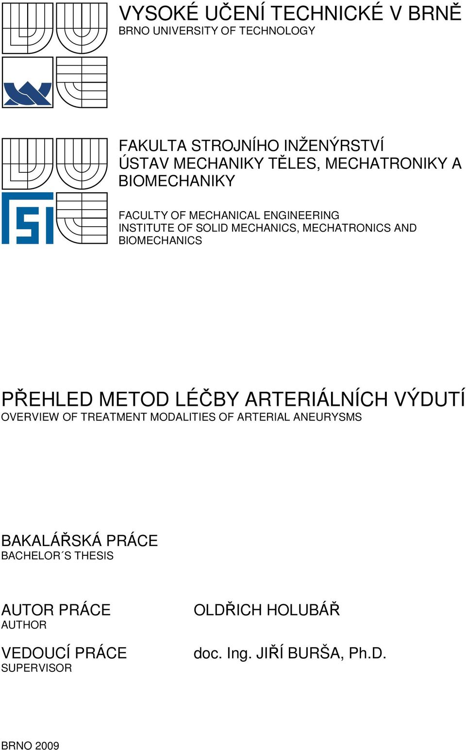 BIOMECHANICS PŘEHLED METOD LÉČBY ARTERIÁLNÍCH VÝDUTÍ OVERVIEW OF TREATMENT MODALITIES OF ARTERIAL ANEURYSMS