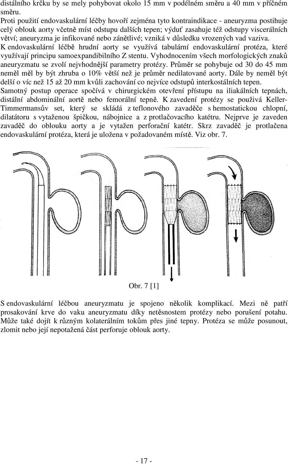 aneuryzma je infikované nebo zánětlivé; vzniká v důsledku vrozených vad vaziva.