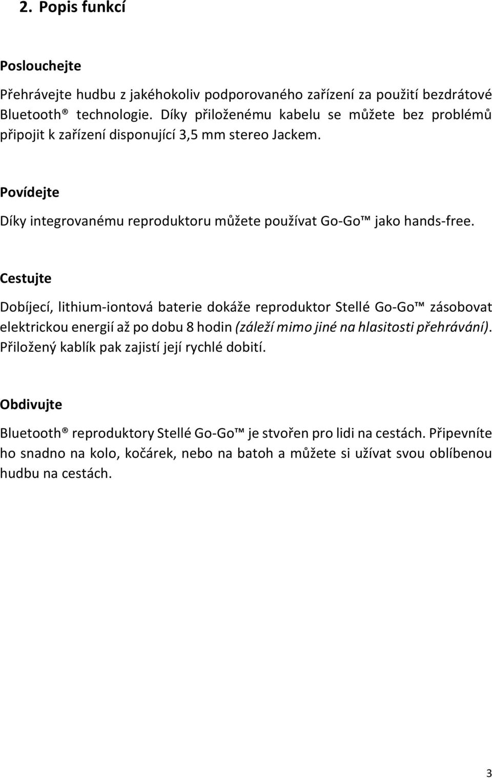 Povídejte Díky integrovanému reproduktoru můžete používat Go-Go jako hands-free.