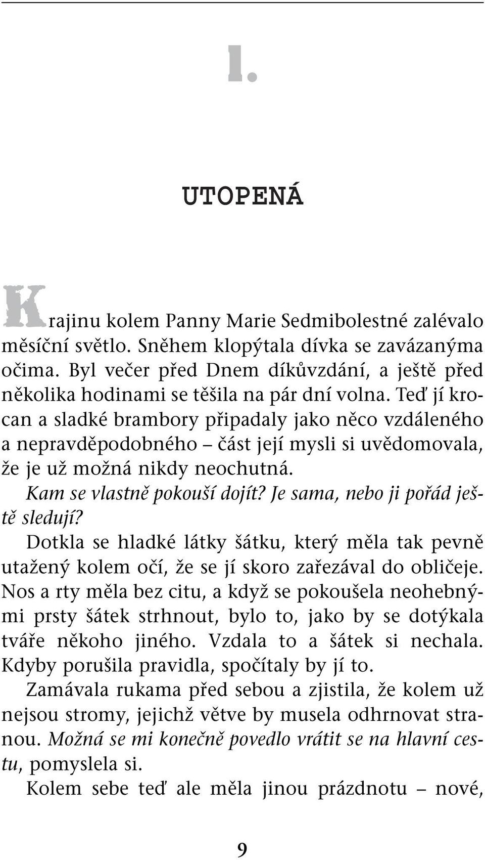 Teď jí krocan a sladké brambory připadaly jako něco vzdáleného a nepravděpodobného část její mysli si uvědomovala, že je už možná nikdy neochutná. Kam se vlastně pokouší dojít?