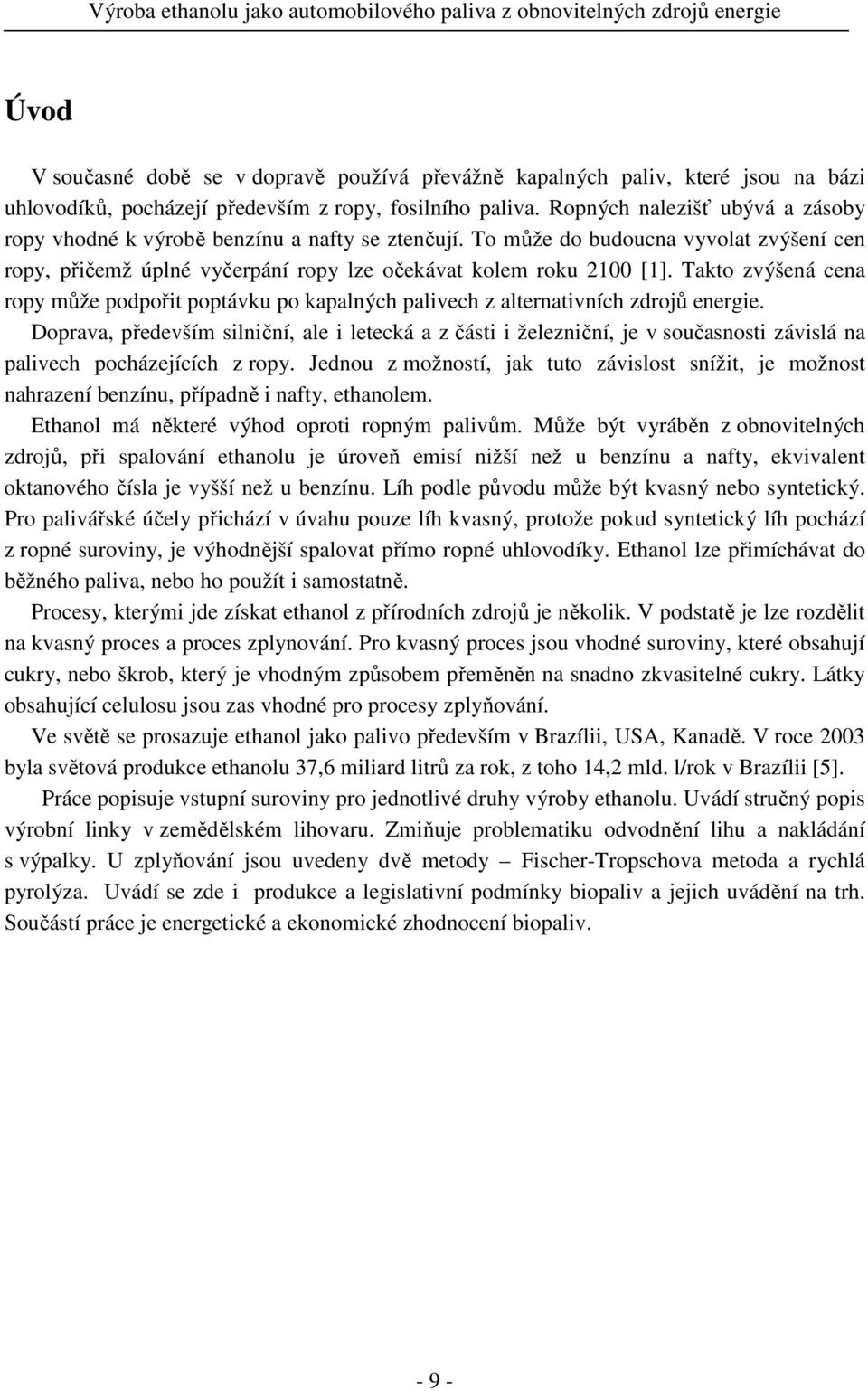 Takto zvýšená cena ropy může podpořit poptávku po kapalných palivech z alternativních zdrojů energie.