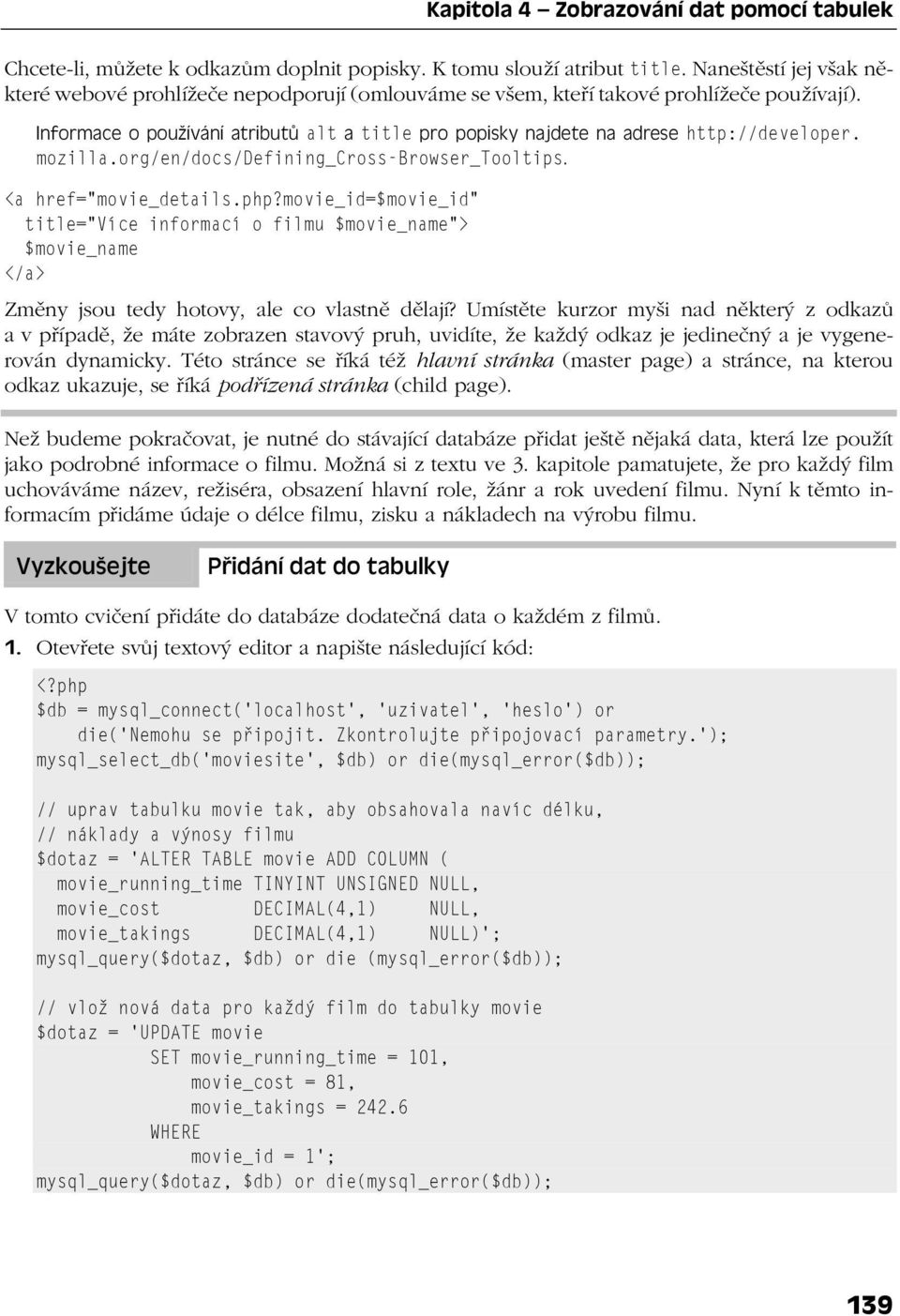 Informace o používání atributů alt a title pro popisky najdete na adrese http://developer. mozilla.org/en/docs/defining_cross-browser_tooltips. <a href="movie_details.php?