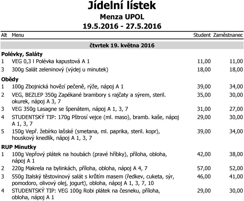 okurek, nápoj A, VEG 0g Lasagne se špenátem,,, STUDENTSKÝ TIP: 10g Pštrosí vejce (ml. maso), bramb. kaše, nápoj A 1,, 10g Vepř. žebírko lašské (smetana, ml. paprika, steril.