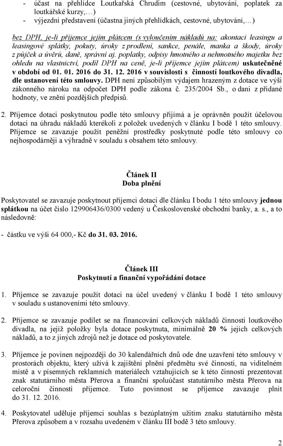 poplatky, odpisy hmotného a nehmotného majetku bez ohledu na vlastnictví, podíl DPH na ceně, je-li příjemce jejím plátcem) uskutečněné v období od 01. 01. 2016 do 31. 12.