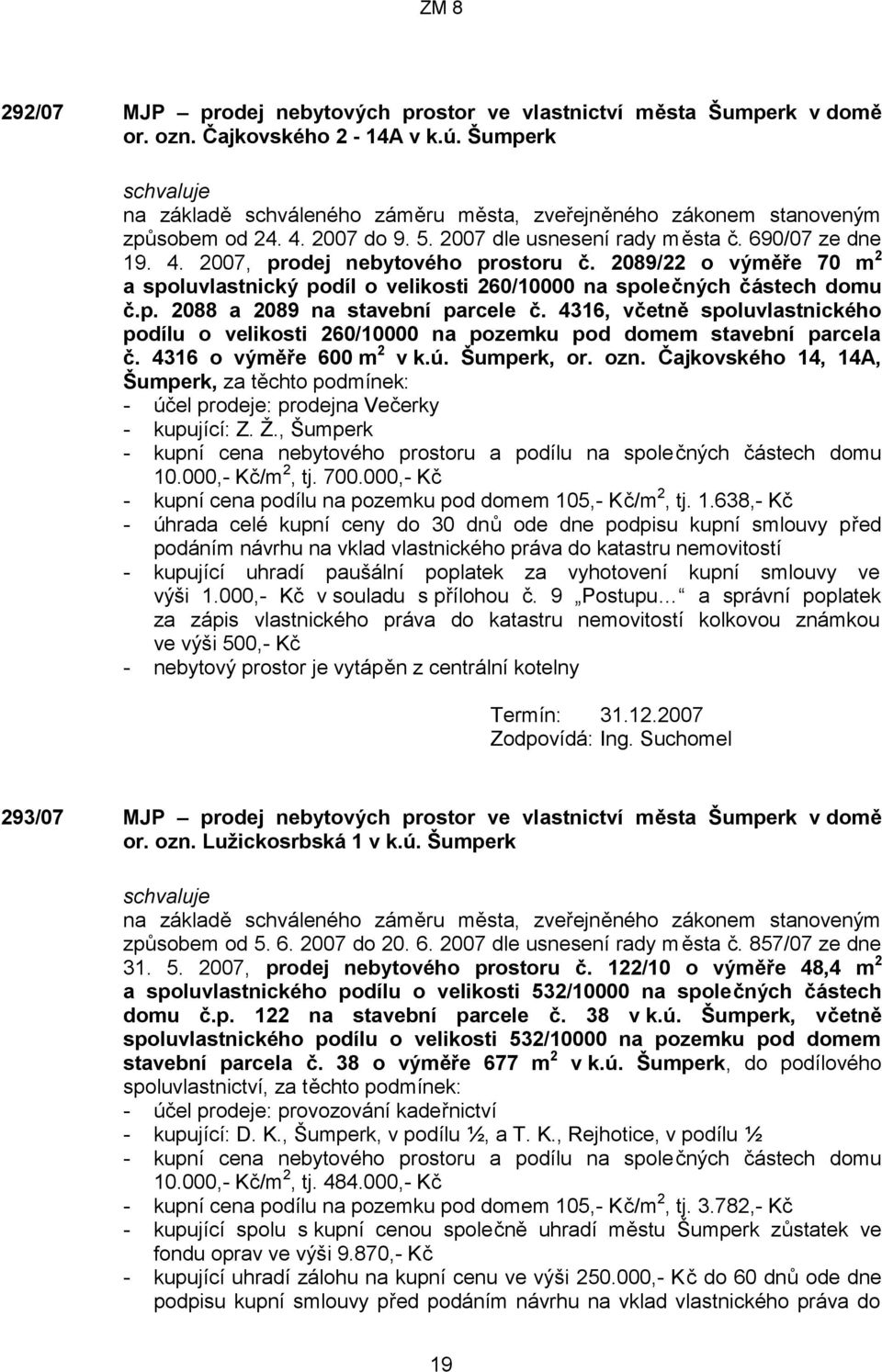 4316, včetně spoluvlastnického podílu o velikosti 260/10000 na pozemku pod domem stavební parcela č. 4316 o výměře 600 m 2 v k.ú. Šumperk, or. ozn.