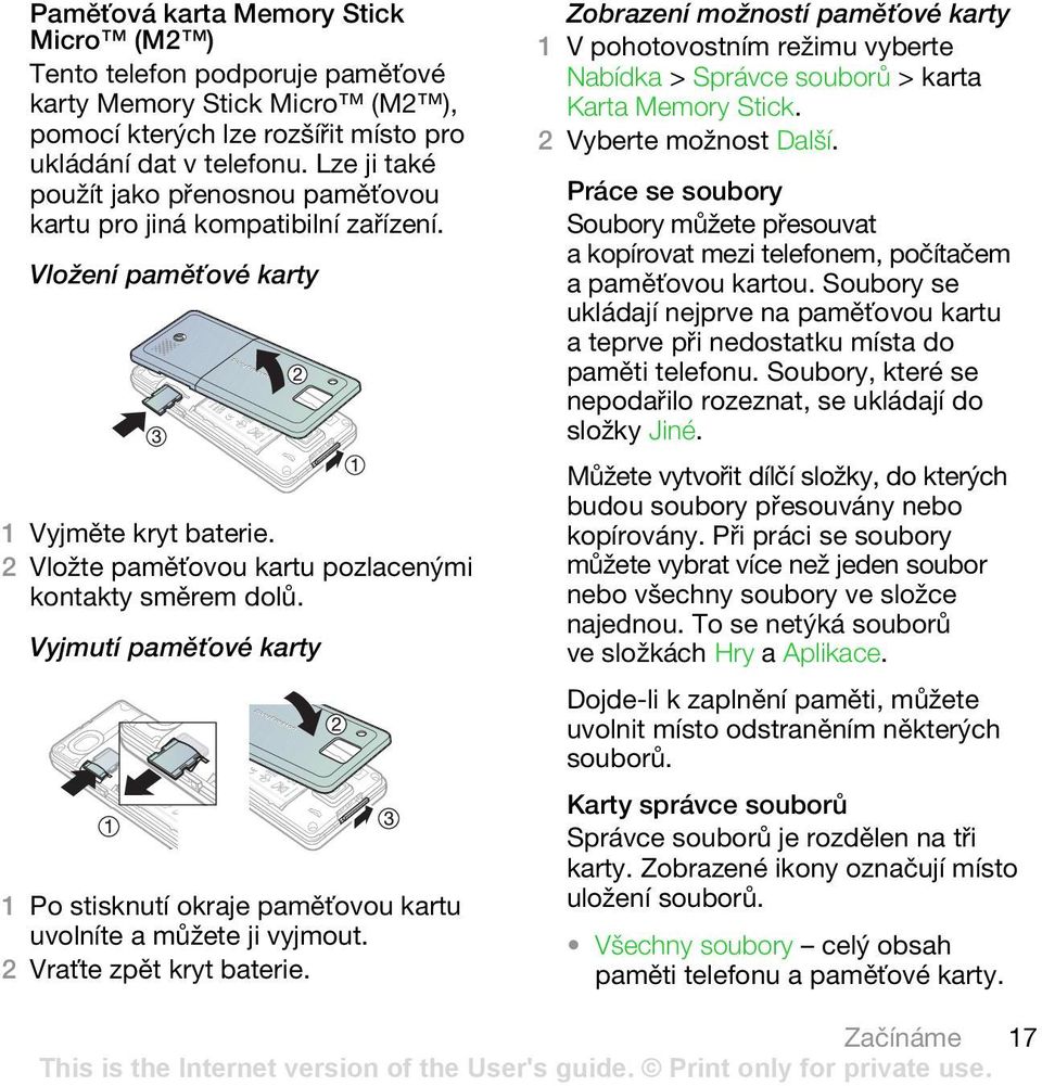 Vyjmutí paměťové karty 1 Po stisknutí okraje paměťovou kartu uvolníte a můžete ji vyjmout. 2 Vraťte zpět kryt baterie.