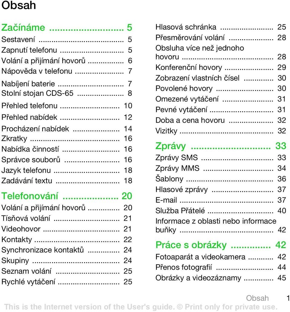 .. 21 Videohovor... 21 Kontakty... 22 Synchronizace kontaktů... 24 Skupiny... 24 Seznam volání... 25 Rychlé vytáčení... 25 Hlasová schránka... 25 Přesměrování volání.