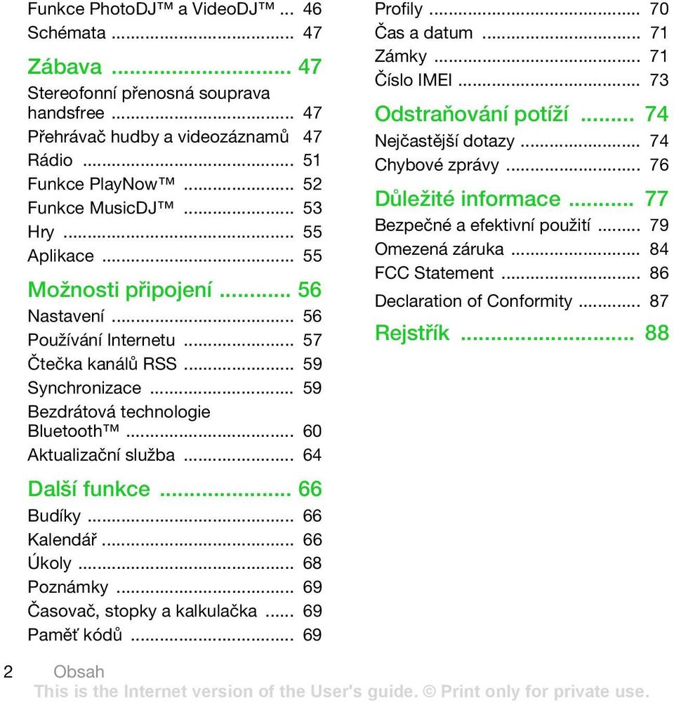 .. 64 Další funkce... 66 Budíky... 66 Kalendář... 66 Úkoly... 68 Poznámky... 69 Časovač, stopky a kalkulačka... 69 Paměť kódů... 69 Profily... 70 Čas a datum... 71 Zámky... 71 Číslo IMEI.