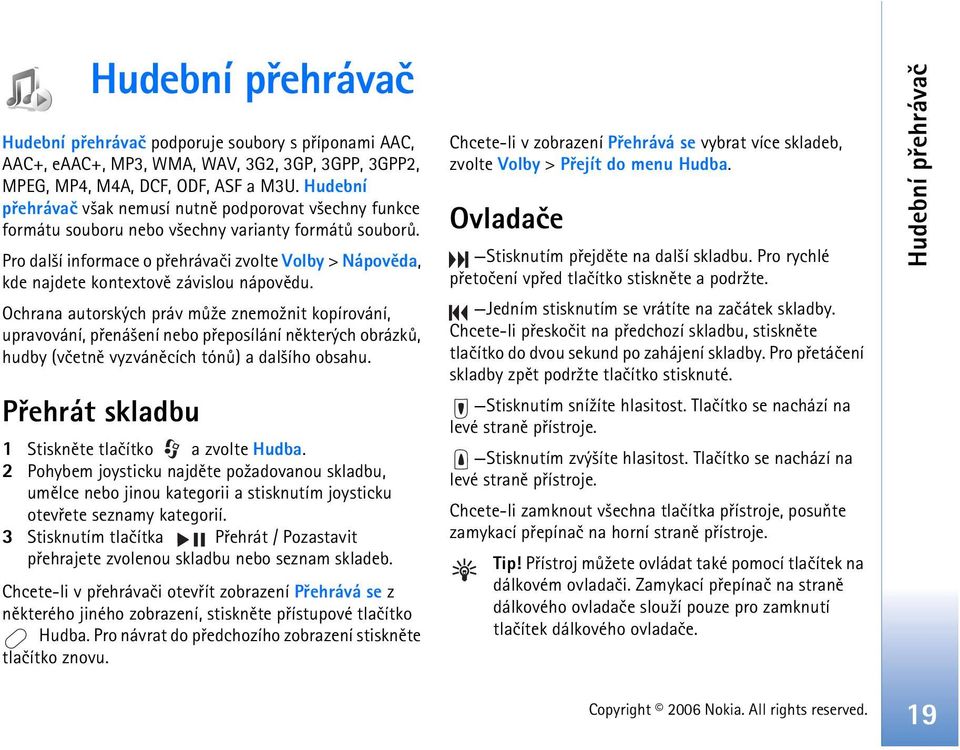Pro dal¹í informace o pøehrávaèi zvolte Volby > Nápovìda, kde najdete kontextovì závislou nápovìdu.