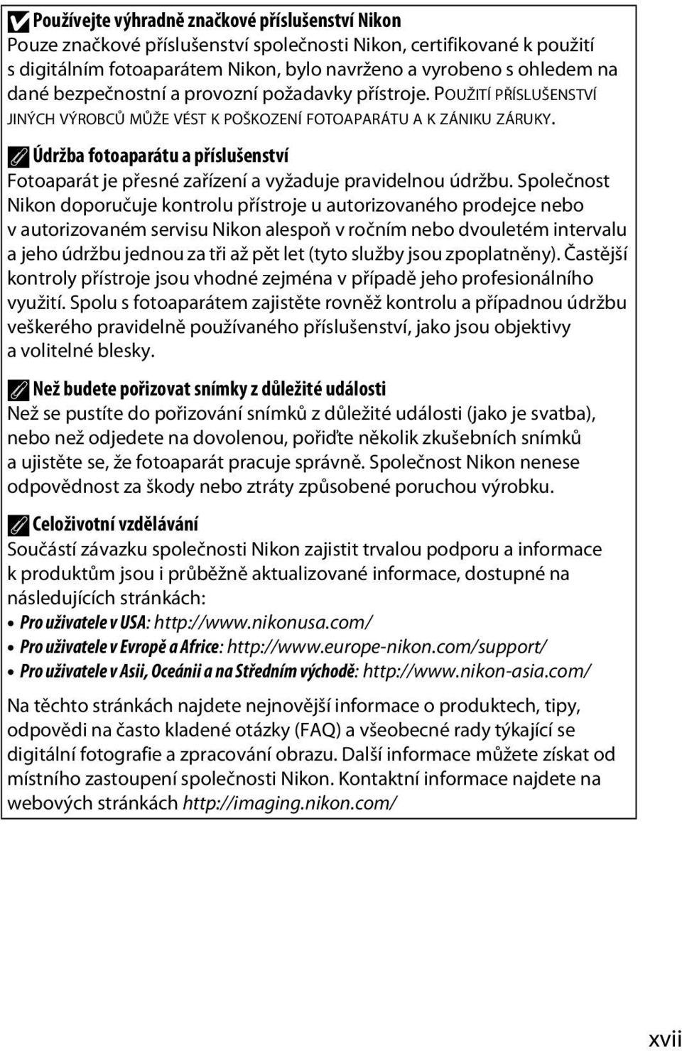 A Údržba fotoaparátu a příslušenství Fotoaparát je přesné zařízení a vyžaduje pravidelnou údržbu.