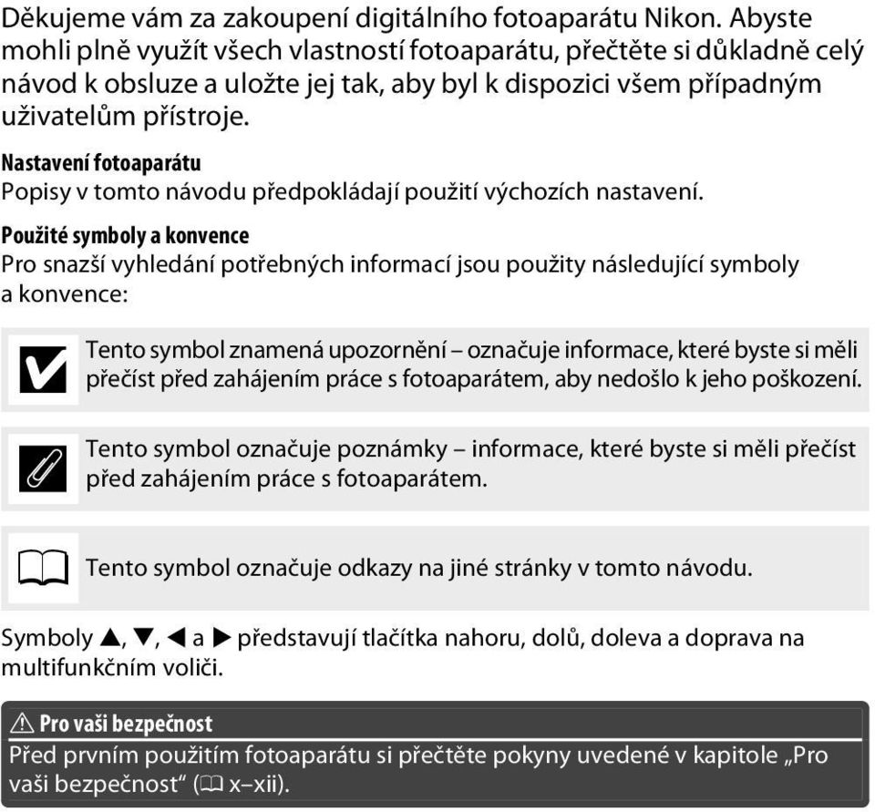 Nastavení fotoaparátu Popisy v tomto návodu předpokládají použití výchozích nastavení.