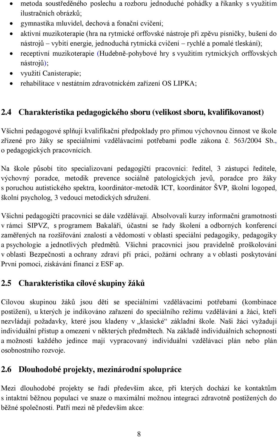 nástrojů); využití Canisterapie; rehabilitace v nestátním zdravotnickém zařízení OS LIPKA; 2.