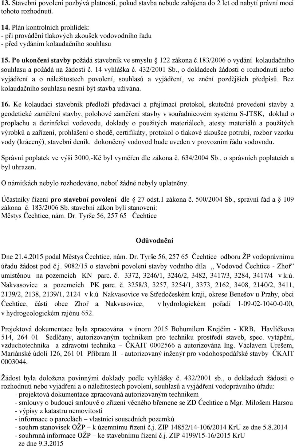 183/2006 o vydání kolaudačního souhlasu a poţádá na ţádosti č. 14 vyhláška č. 432/2001 Sb.