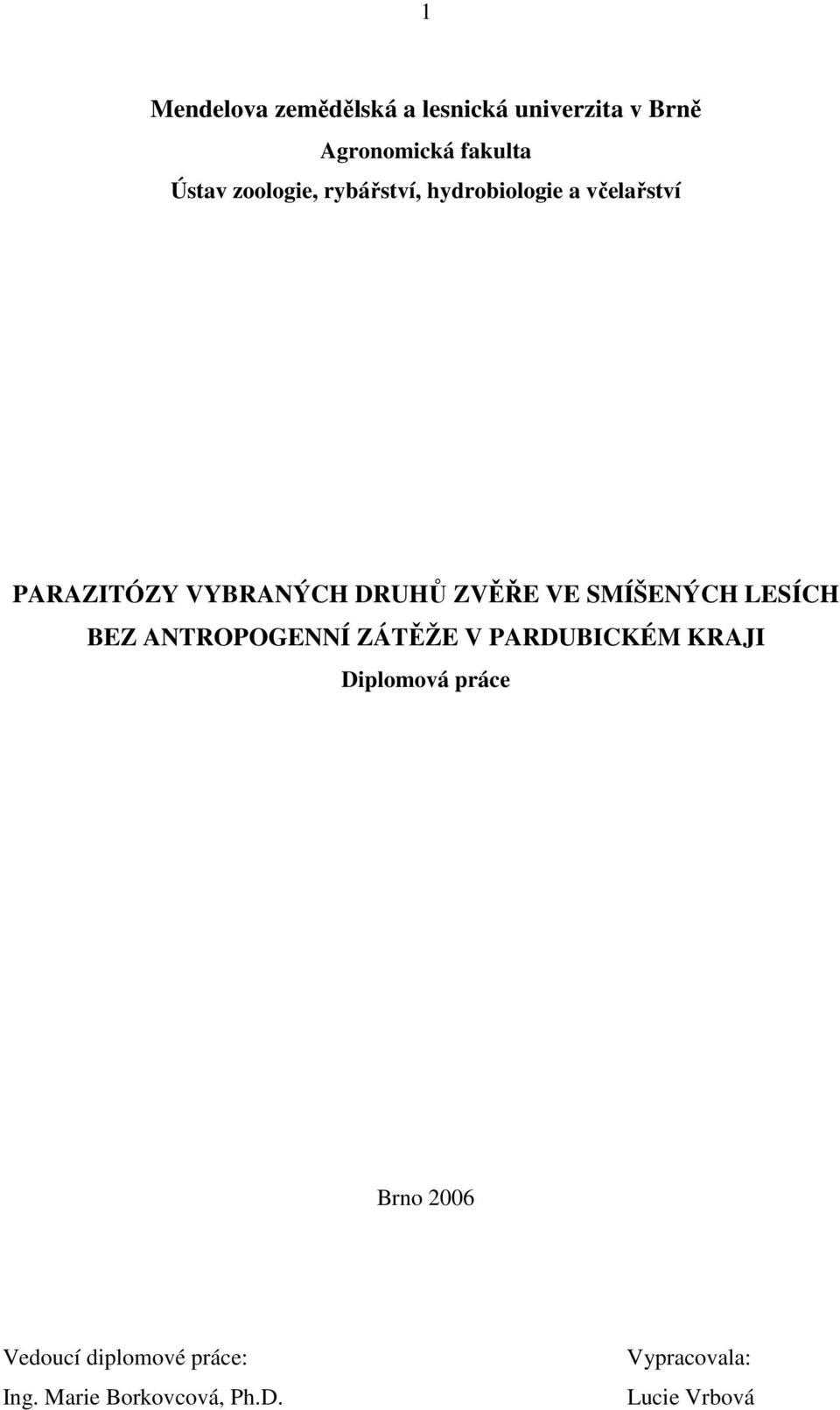 VE SMÍŠENÝCH LESÍCH BEZ ANTROPOGENNÍ ZÁTĚŽE V PARDUBICKÉM KRAJI Diplomová práce