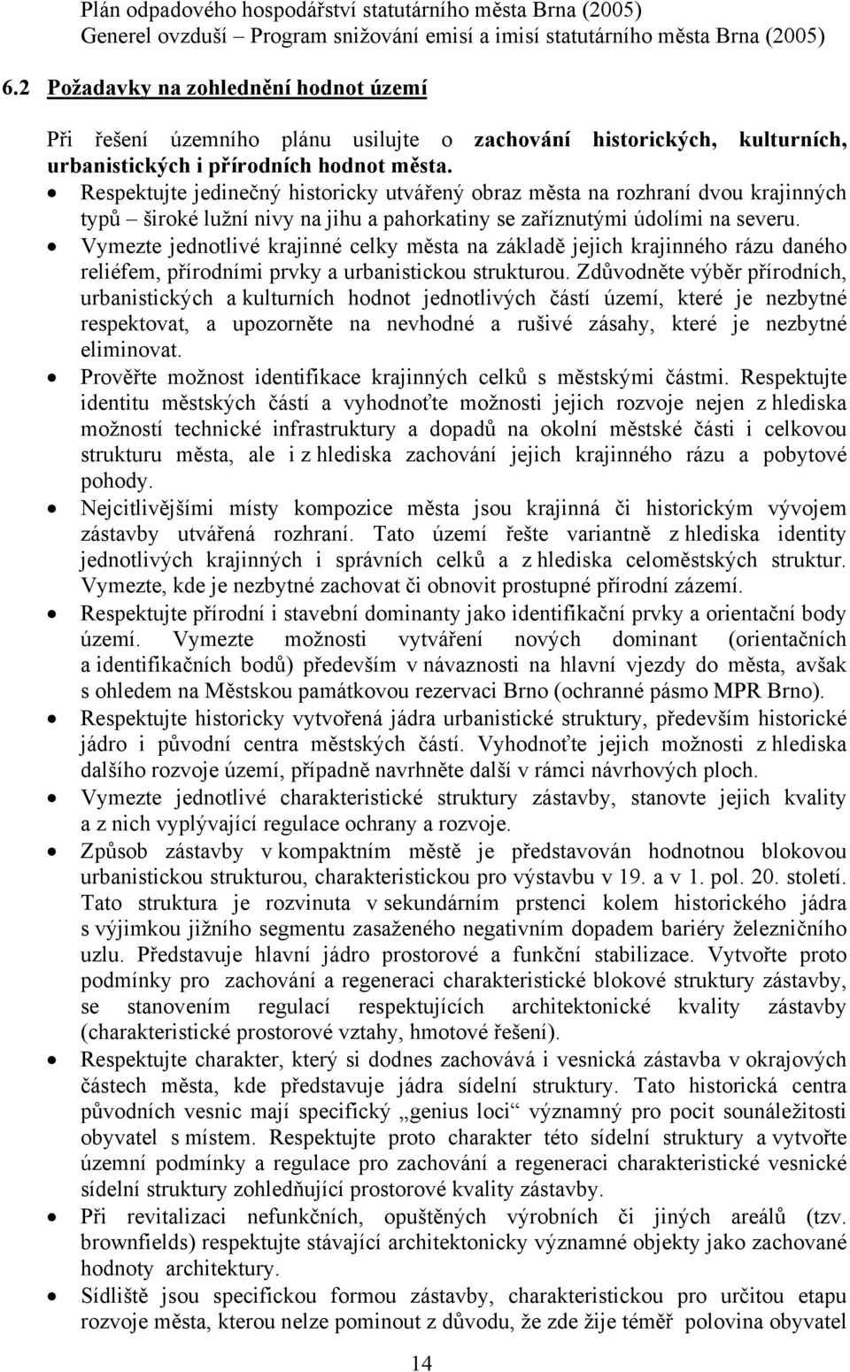 Respektujte jedinečný historicky utvářený obraz města na rozhraní dvou krajinných typů široké lužní nivy na jihu a pahorkatiny se zaříznutými údolími na severu.