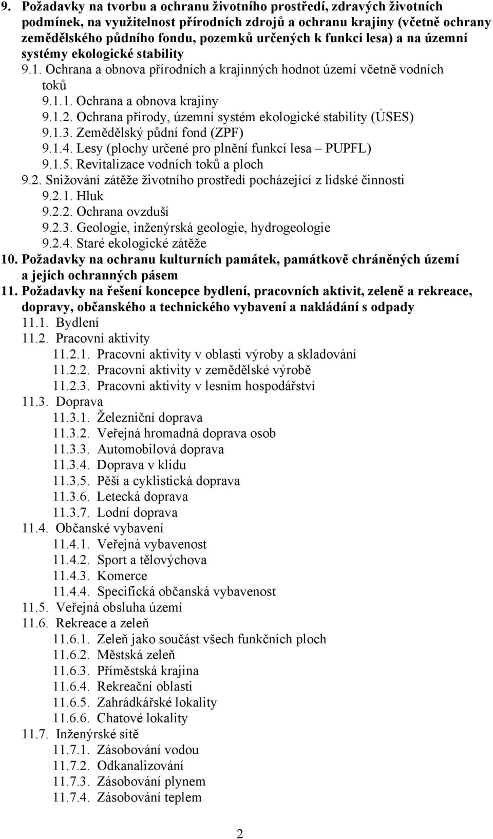 Ochrana přírody, územní systém ekologické stability (ÚSES) 9.1.3. Zemědělský půdní fond (ZPF) 9.1.4. Lesy (plochy určené pro plnění funkcí lesa PUPFL) 9.1.5. Revitalizace vodních toků a ploch 9.2.