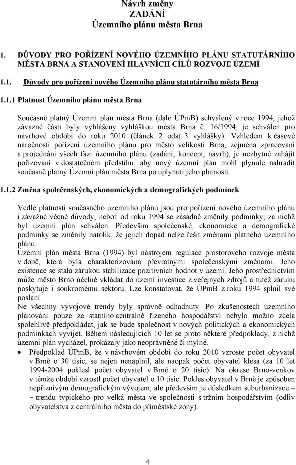 16/1994, je schválen pro návrhové období do roku 2010 (článek 2 odst. 3 vyhlášky).