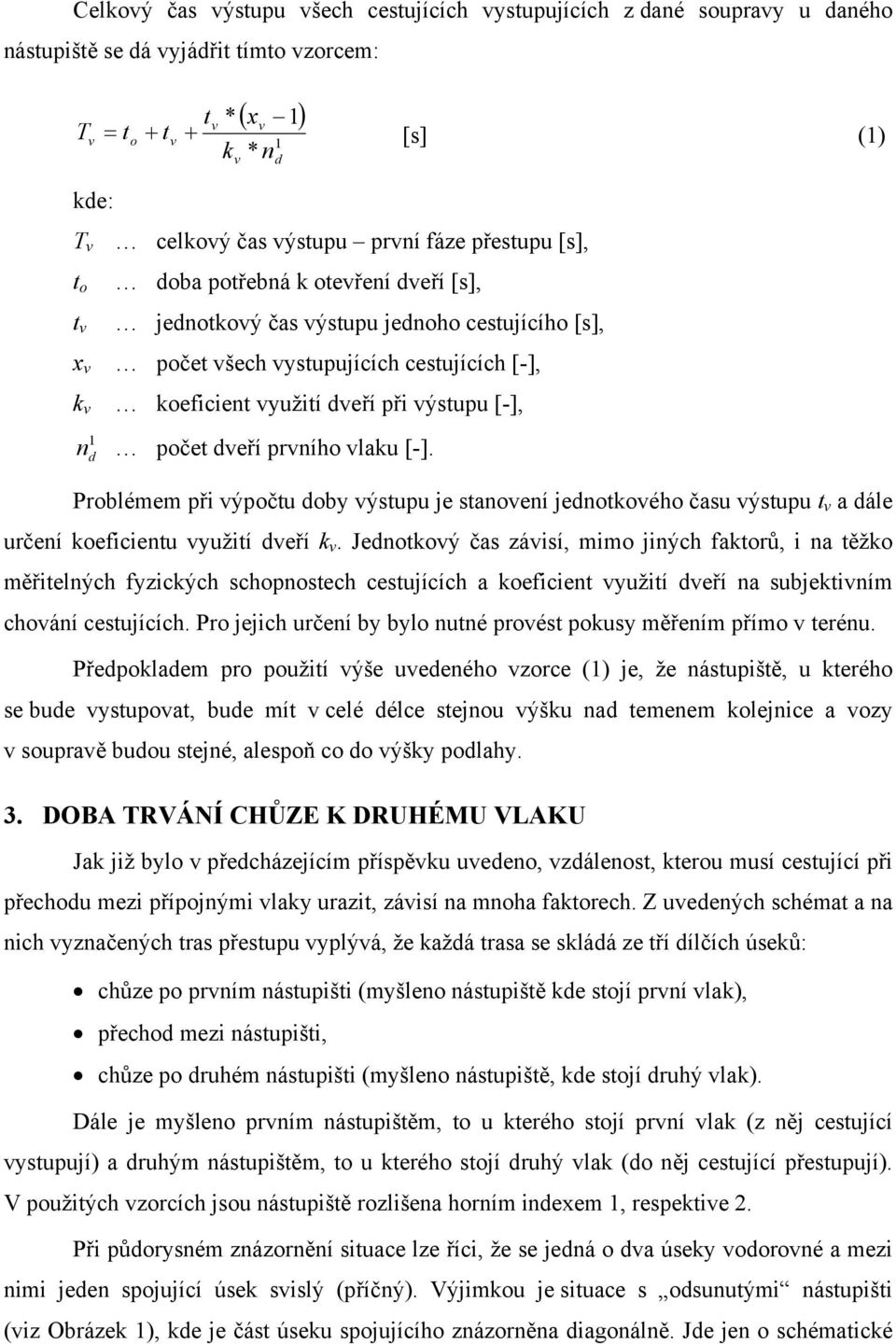 Probémem ři ýočtu oby ýstuu je staoeí jeotkoého času ýstuu t a áe určeí koeficietu yužití eří k.