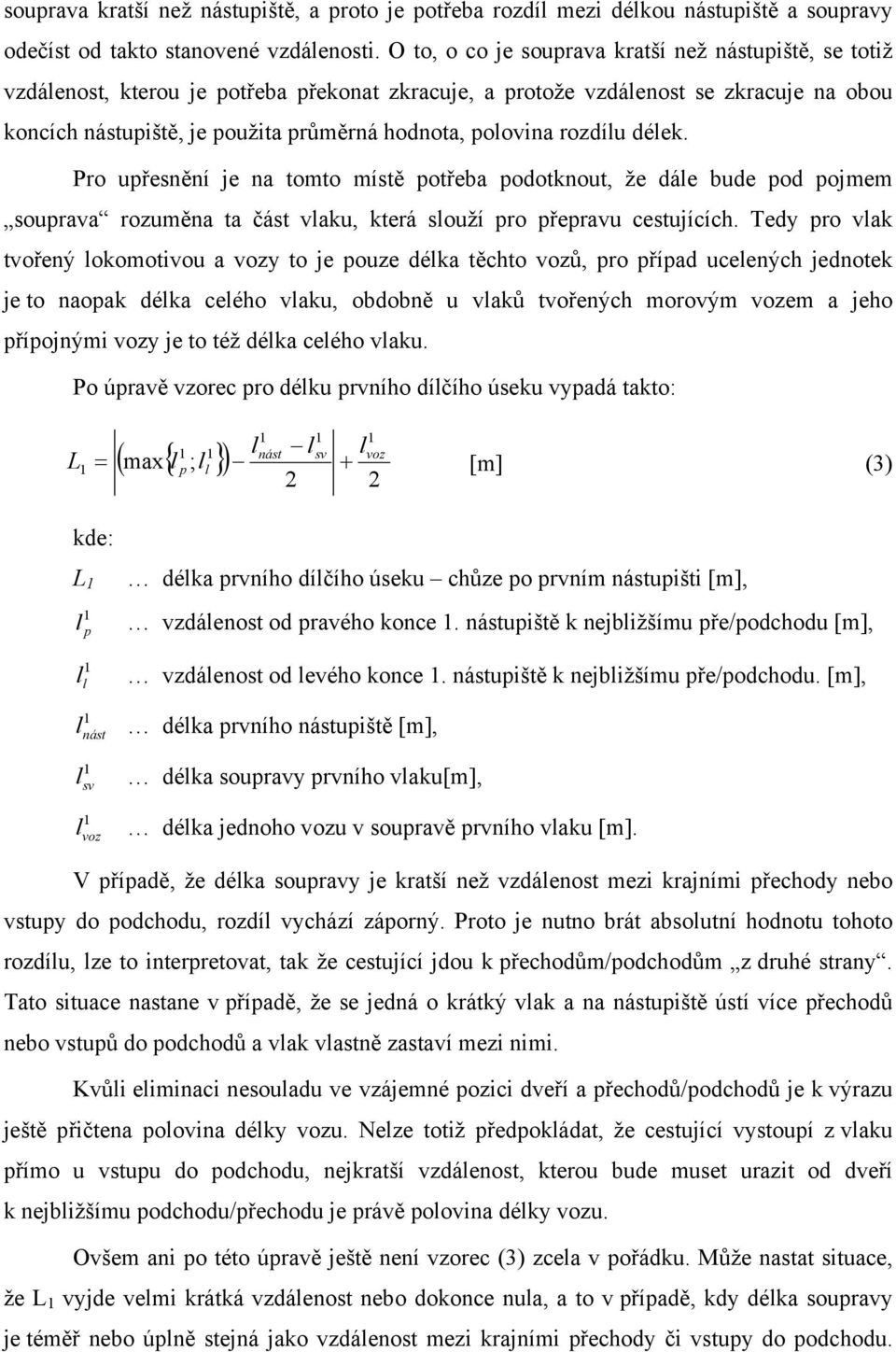 Pro uřesěí je a tomto místě otřeba ootkout, že áe bue o ojmem souraa rozuměa ta část aku, která souží ro řerau cestující.