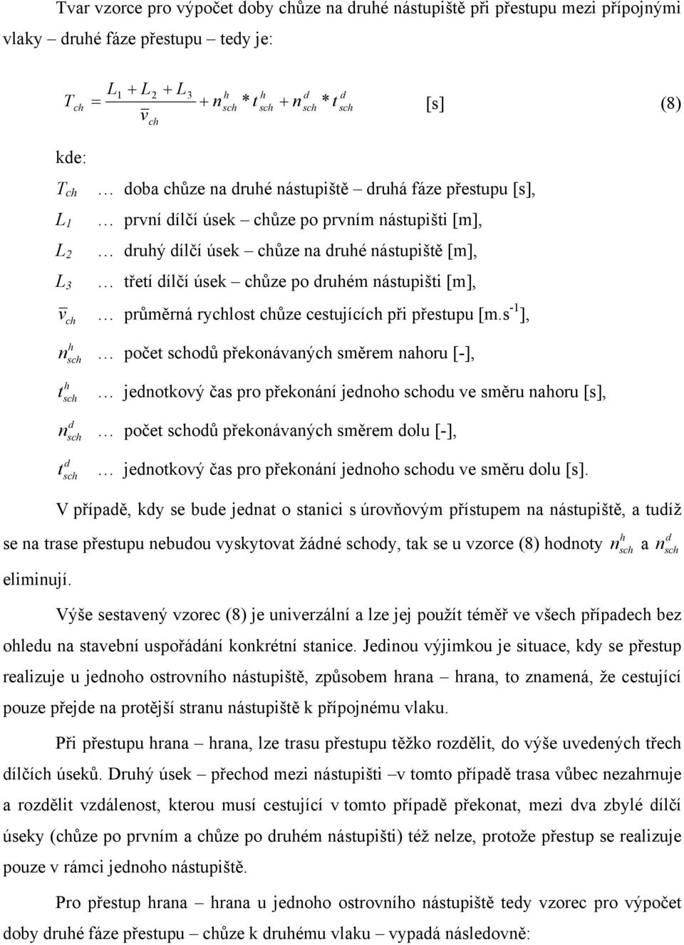 s - ], h s očet soů řekoáaý směrem ahoru [-], h t s jeotkoý čas ro řekoáí jeoho sou e směru ahoru [s], s očet soů řekoáaý směrem ou [-], t s jeotkoý čas ro řekoáí jeoho sou e směru ou [s].