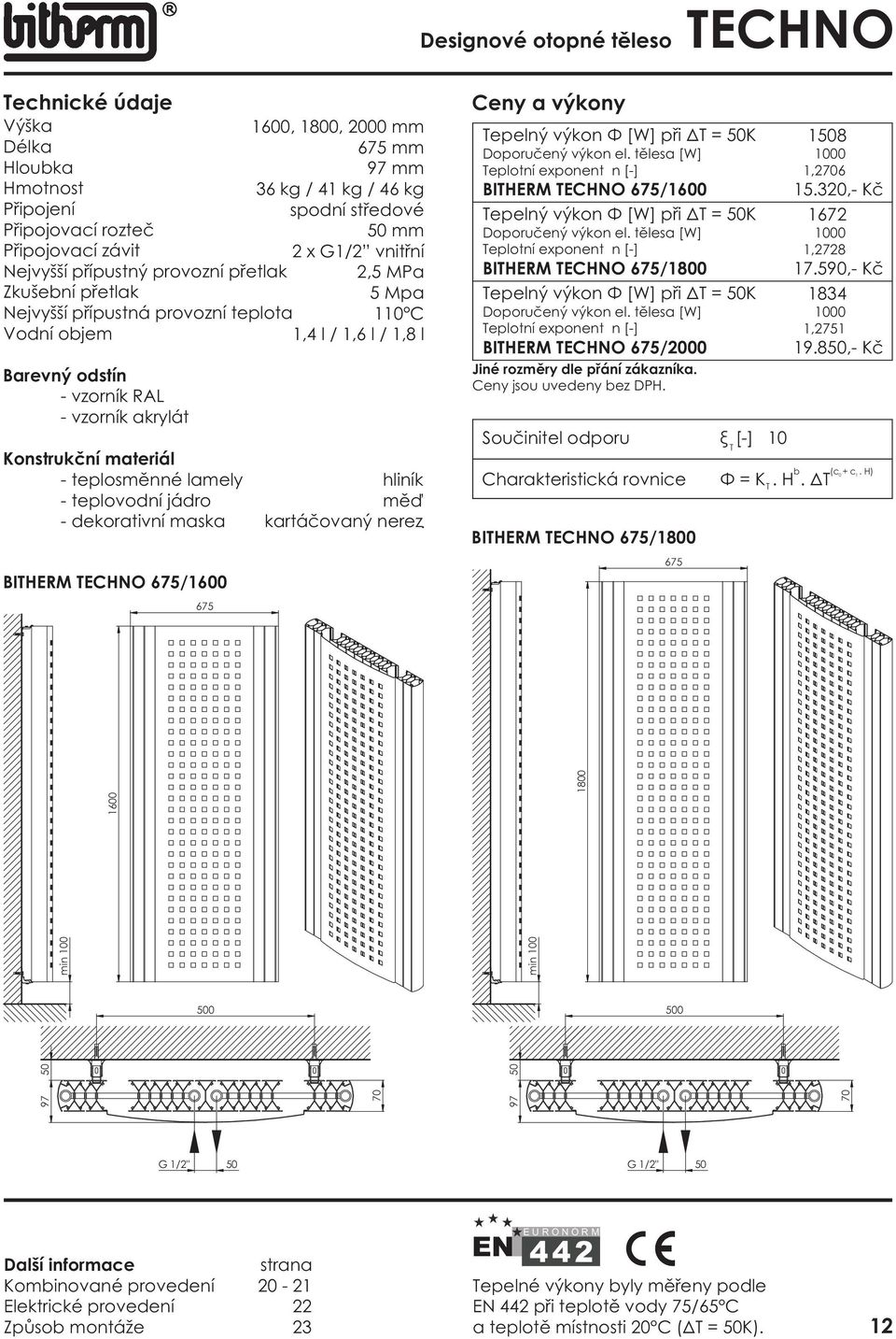 ECHNO 675/2000 Jiné rozmìry dle pøání zákazníka. Souèinitel odporu î [-] 0 BIHERM ECHNO 675/800 675 Ö = K. H. Ä 8,26 5.320,- Kè 672,2728 7.