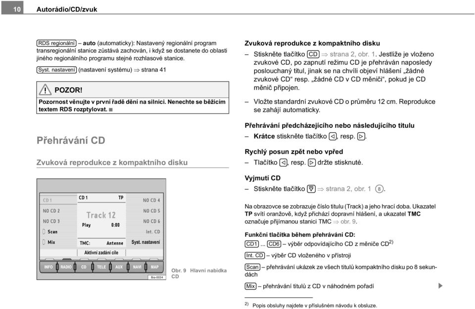 P ehrávání CD Zvuková reprodukce z kompaktního disku Zvuková reprodukce z kompaktního disku Stiskn te tla ítko CD strana 2, obr. 1.