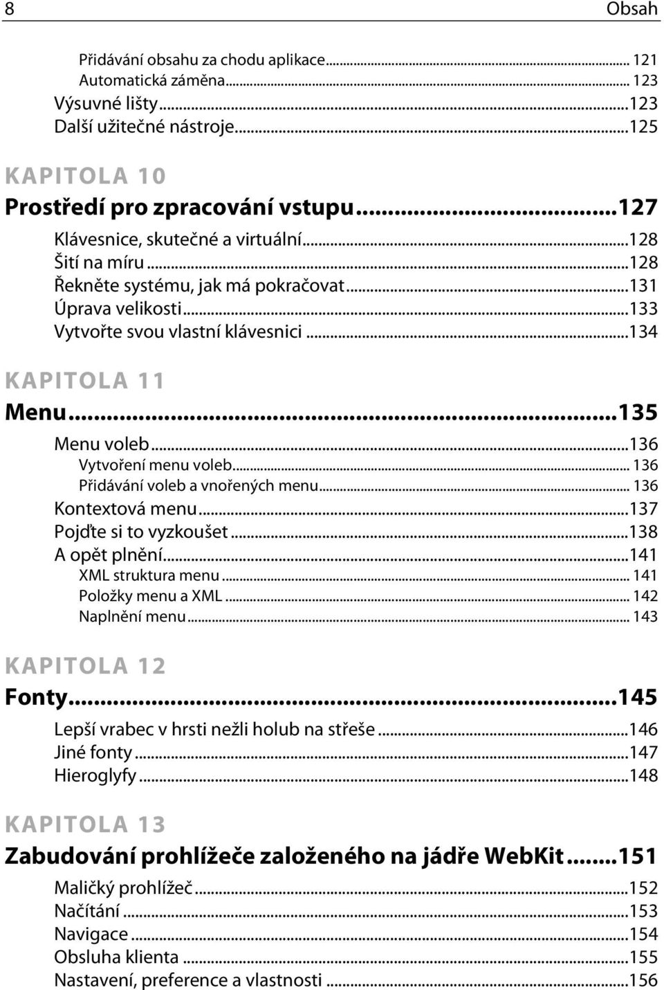 ..136 Vytvoření menu voleb... 136 Přidávání voleb a vnořených menu... 136 Kontextová menu...137 Pojďte si to vyzkoušet...138 A opět plnění...141 XML struktura menu... 141 Položky menu a XML.