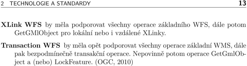 Transaction WFS by měla opět podporovat všechny operace základní WMS, dále pak