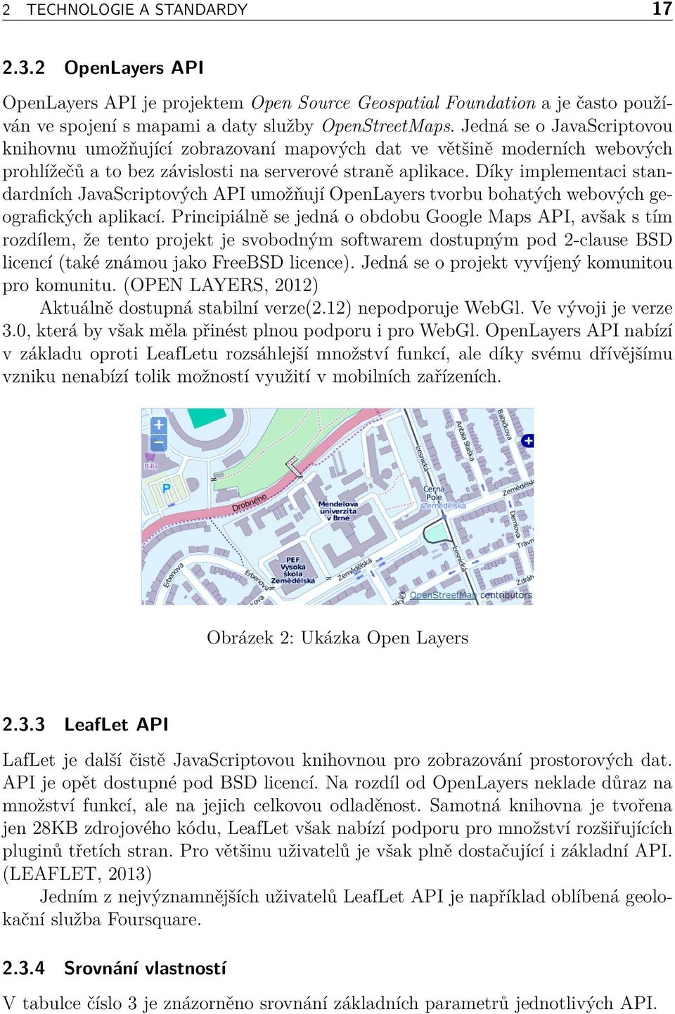 Díky implementaci standardních JavaScriptových API umožňují OpenLayers tvorbu bohatých webových geografických aplikací.