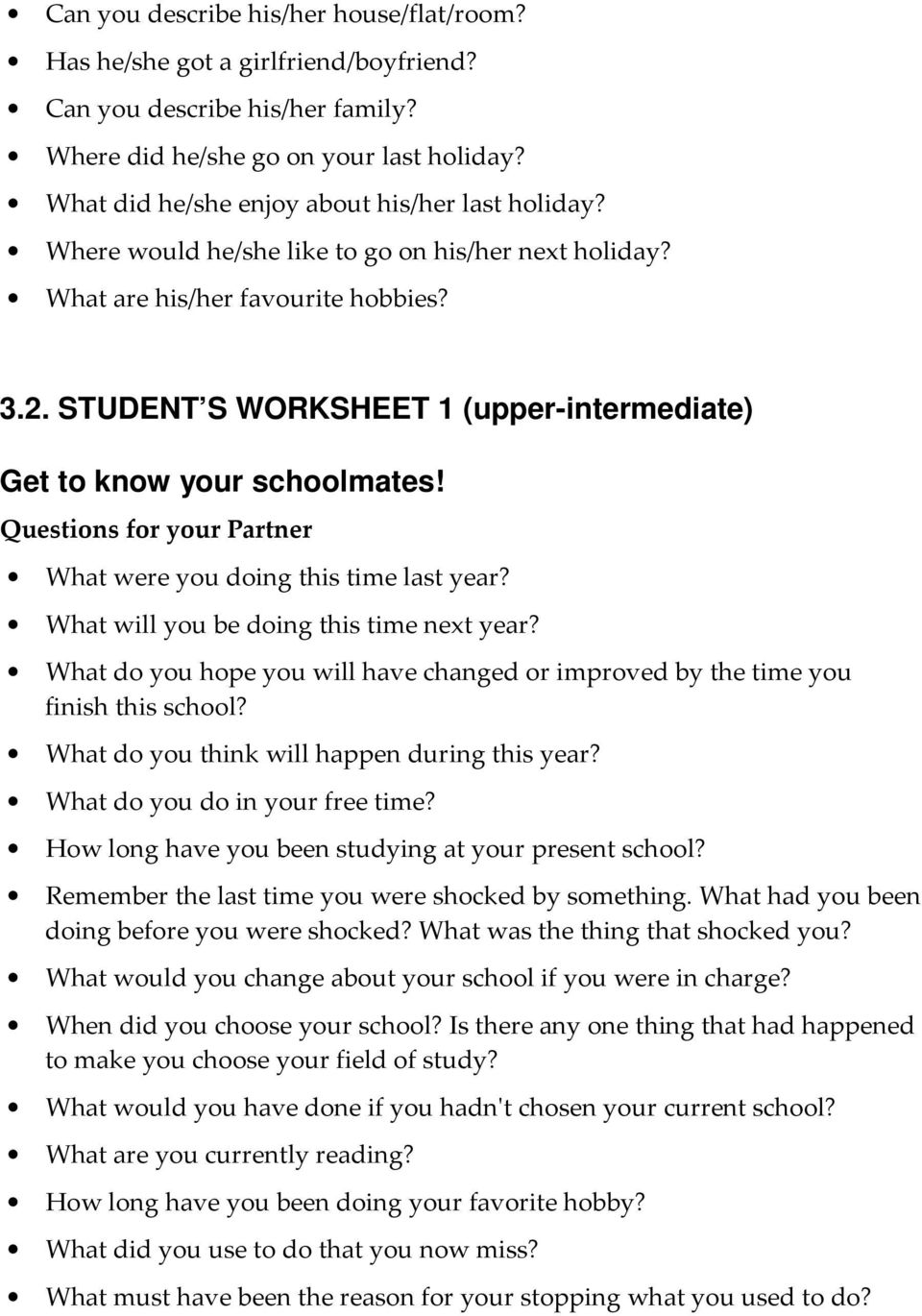 STUDENT S WORKSHEET 1 (upper-intermediate) Get to know your schoolmates! Questions for your Partner What were you doing this time last year? What will you be doing this time next year?