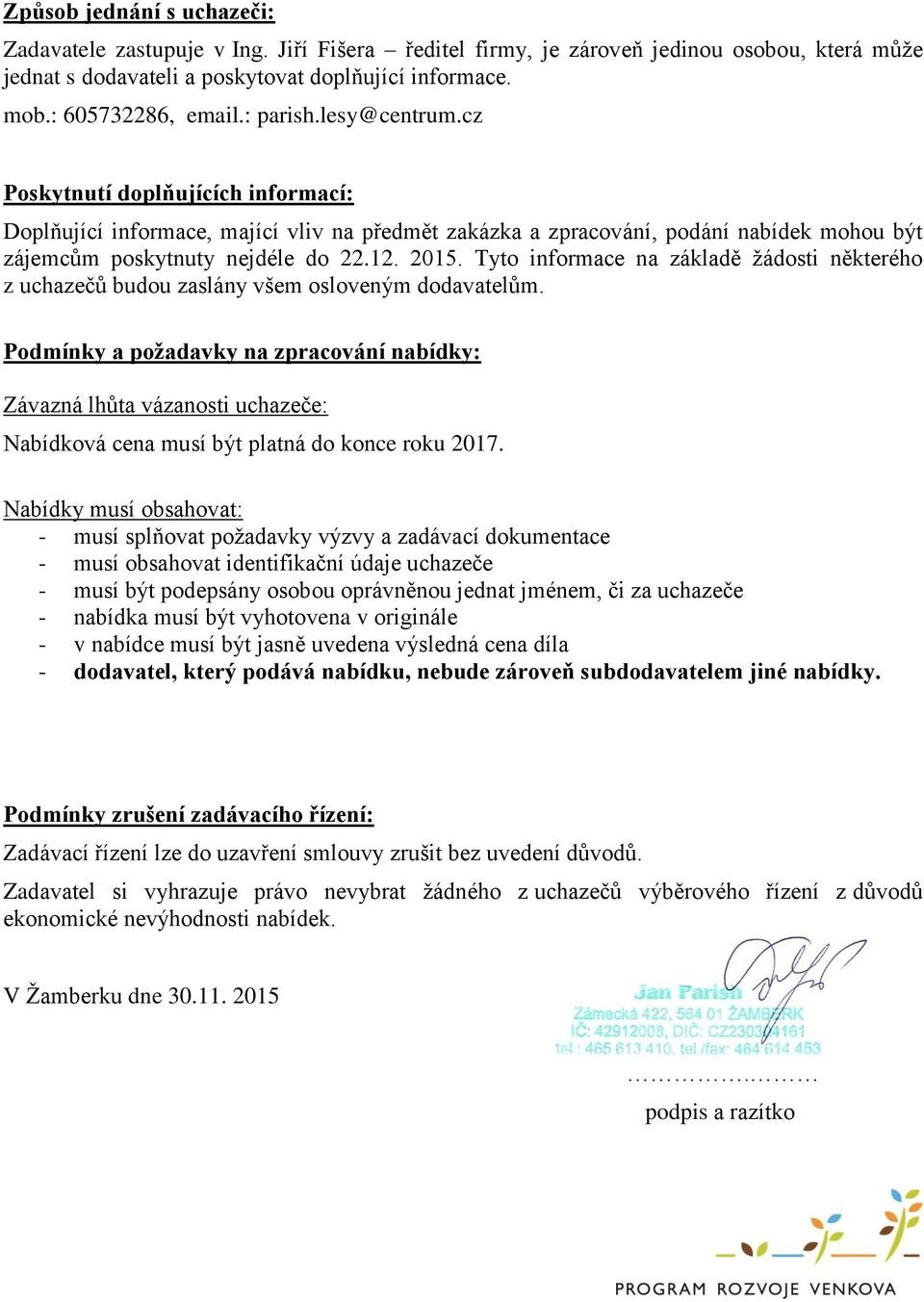 Tyto informace na základě žádosti některého z uchazečů budou zaslány všem osloveným dodavatelům.
