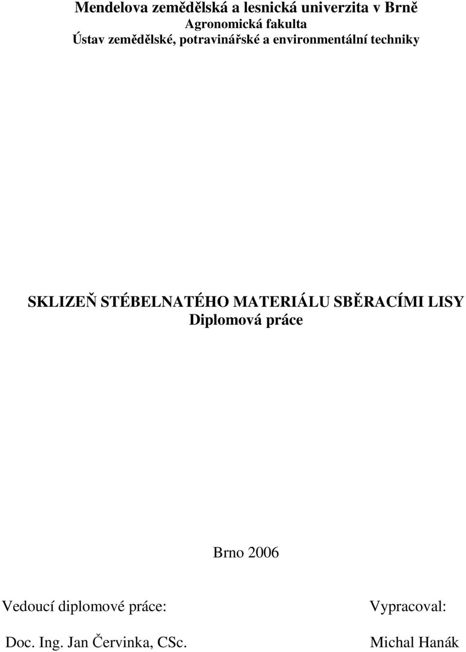 STÉBELNATÉHO MATERIÁLU SBĚRACÍMI LISY Diplomová práce Brno 2006