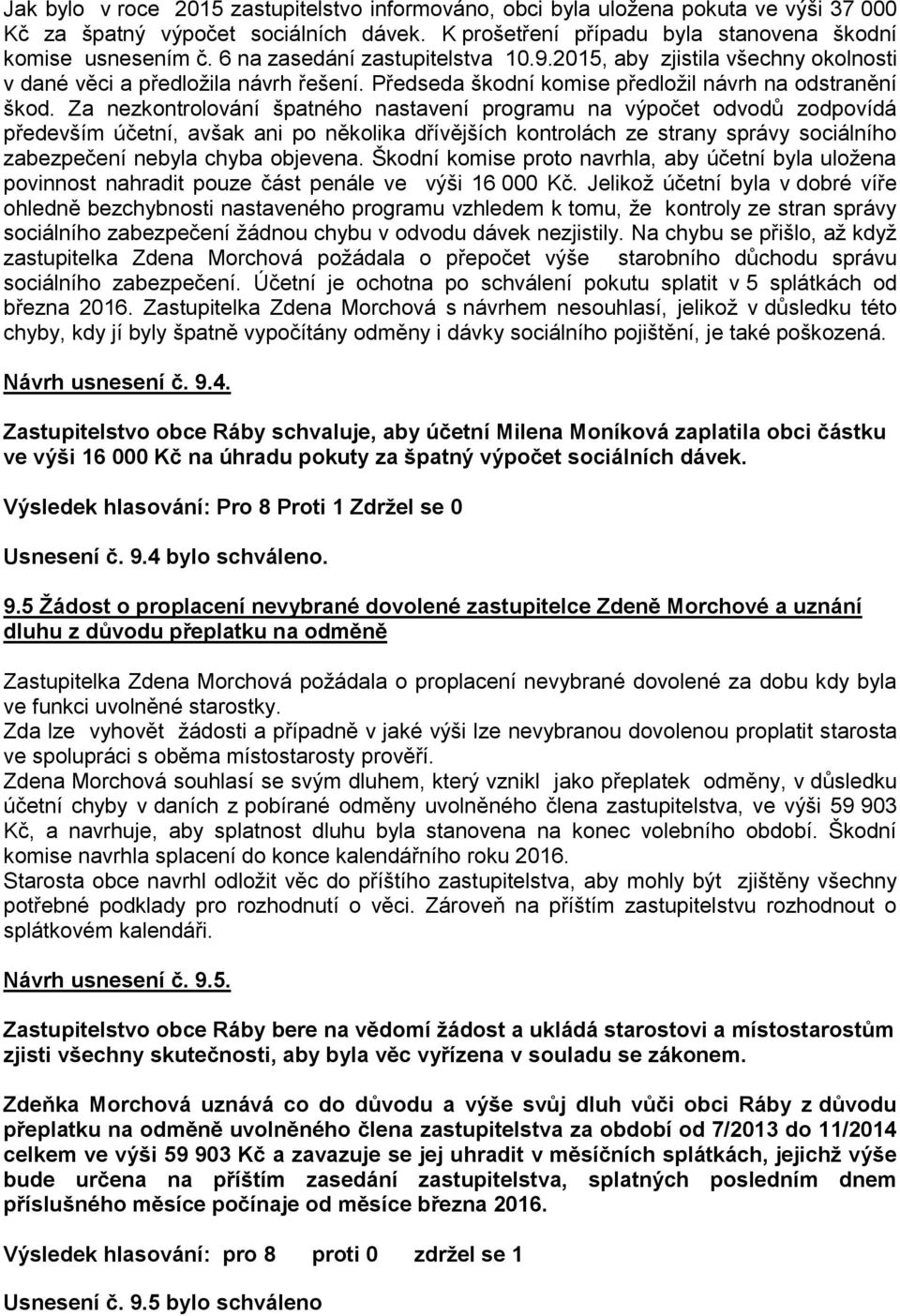 Za nezkontrolování špatného nastavení programu na výpočet odvodů zodpovídá především účetní, avšak ani po několika dřívějších kontrolách ze strany správy sociálního zabezpečení nebyla chyba objevena.