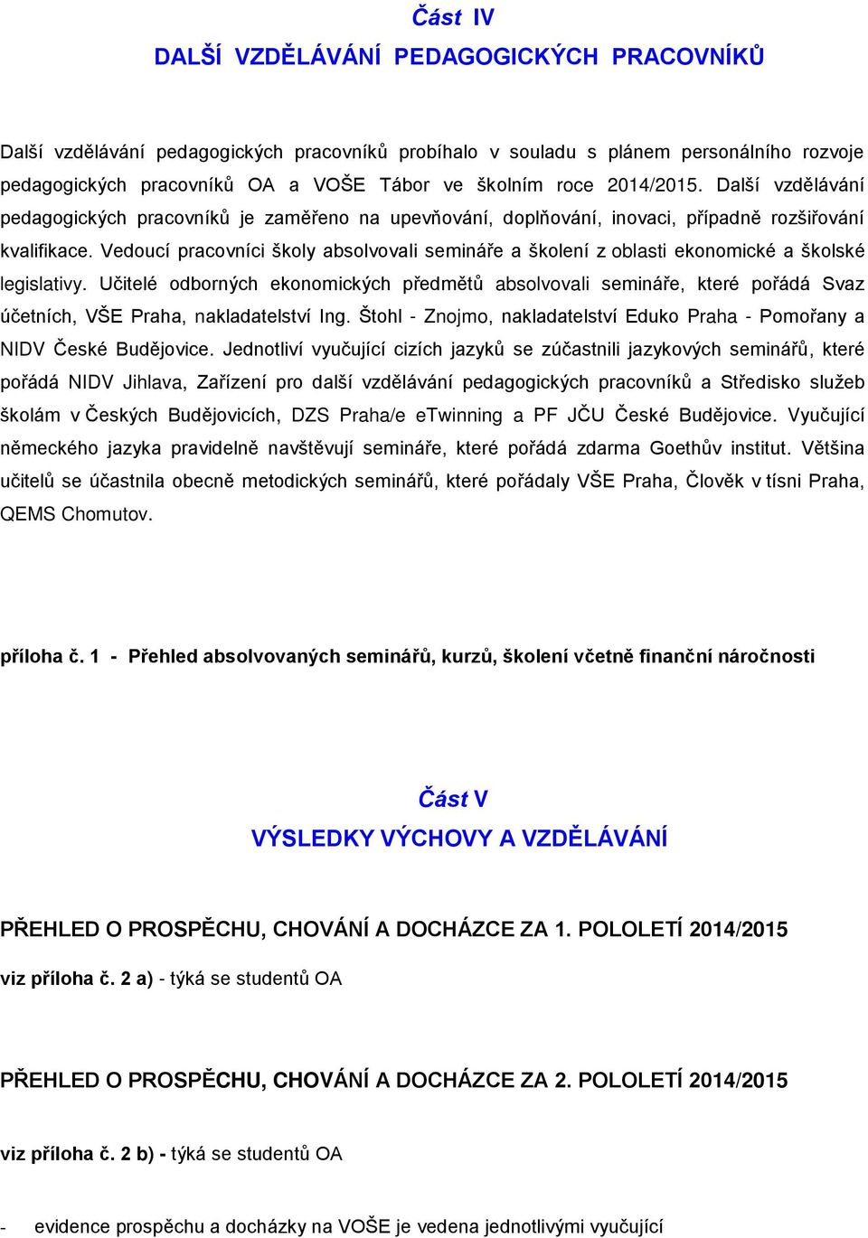 Vedoucí pracovníci školy absolvovali semináře a školení z oblasti ekonomické a školské legislativy.