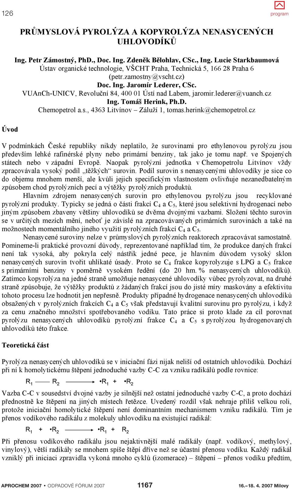 VUAnCh-UNICV, Revolu ní 84, 400 01 Ústí nad Labem, jaromir.lederer@vuanch.cz Ing. Tomáš Herink, Ph.D. Chemopetrol a.s., 4363 Litvínov Záluží 1, tomas.herink@chemopetrol.