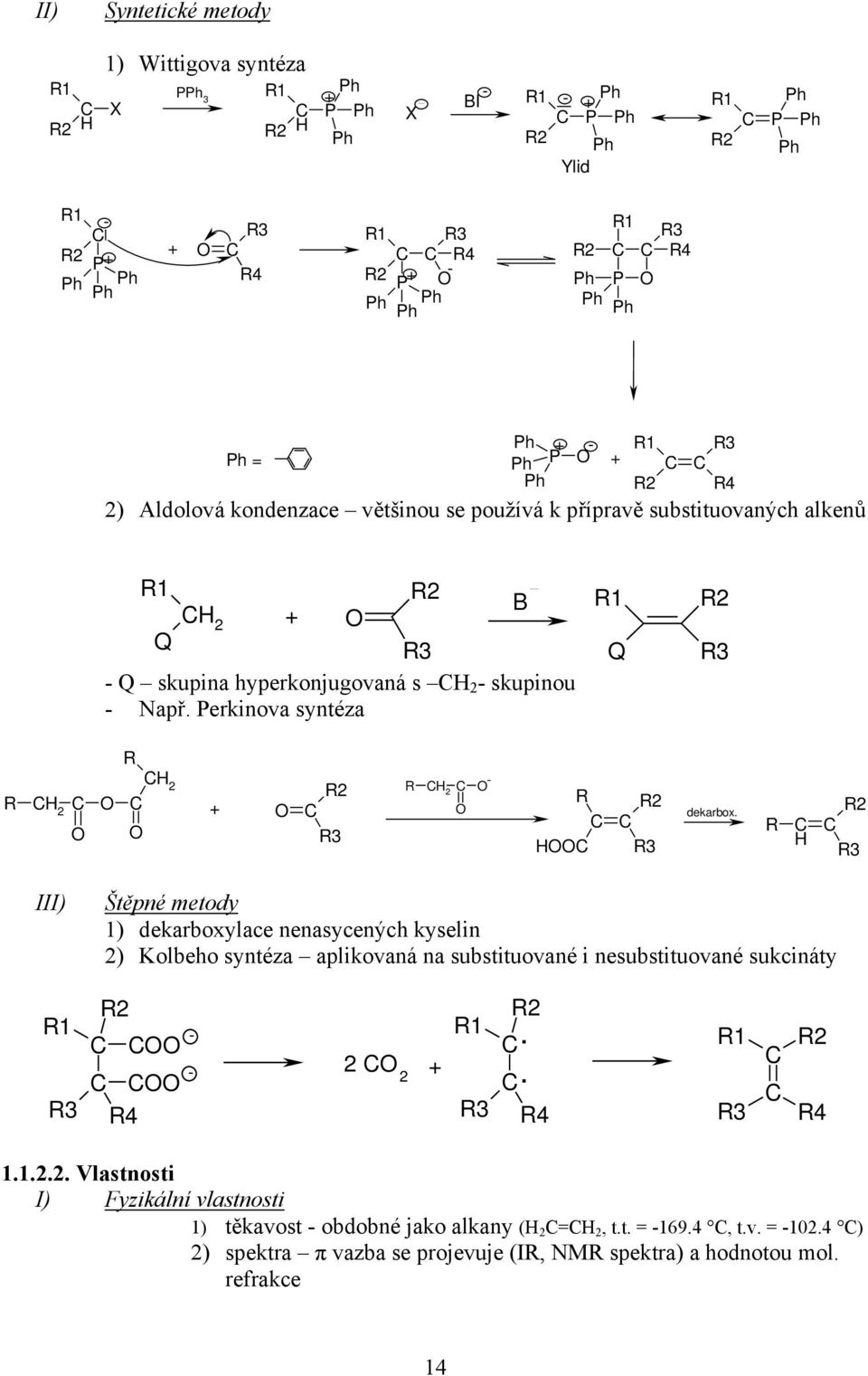 3 III) Štěpné metody 1) dekarboxylace nenasycených kyselin ) Kolbeho syntéza aplikovaná na substituované i nesubstituované sukcináty 1 3 4 1 3.