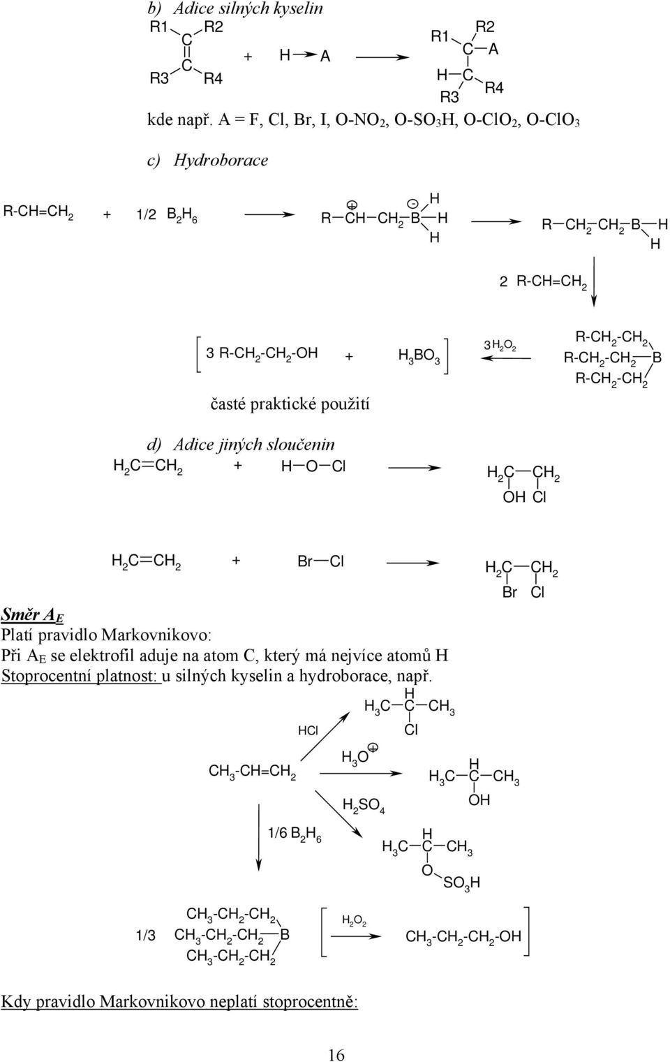 jiných sloučenin l l Br l Br l Směr A E Platí pravidlo Markovnikovo: Při A E se elektrofil aduje na atom, který
