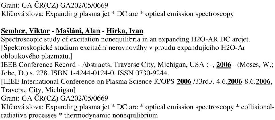 Traverse City, Michigan, USA : -, 2006 - (Moses, W.; Jobe, D.) s. 278. ISBN 1-4244-0124-0. ISSN 0730-9244. [IEEE International Conference on Plasma Science ICOPS 2006 /33rd./. 4.