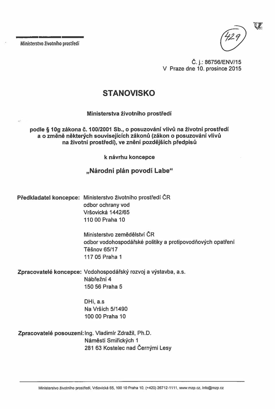 Labe Předkladatel koncepce: Ministerstvo životního prostředí ČR odbor ochrany vod Vršovická 1442/65 11000 Praha 10 Ministerstvo zemědělství ČR odbor vodohospodářské politiky a protipovodňových