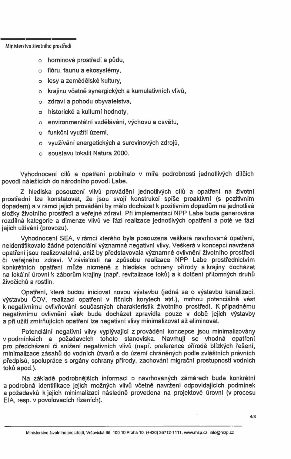 Vyhodnocení cílů a opatřeni probíhalo v míře podrobnosti jednotlivých dilčich povodí náležících do národního povodí Labe.