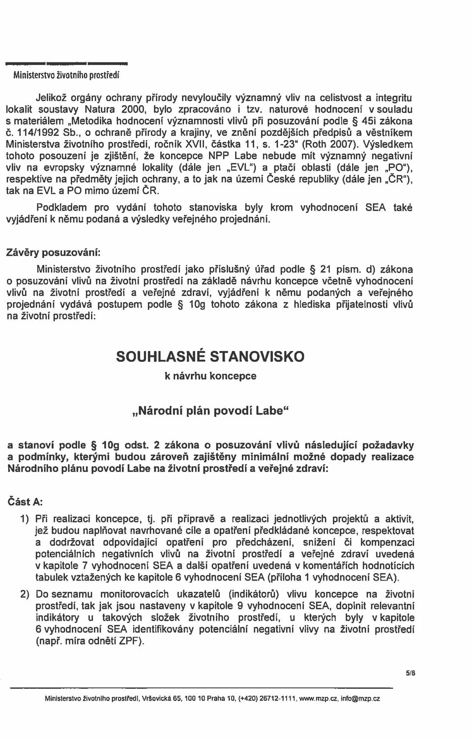 , o ochraně přírody a krajiny, ve zněni pozdějších předpisů a věstníkem Ministerstva životniho prostředí, ročník XVII, částka 11, s. 1-23 (Roth 2007).