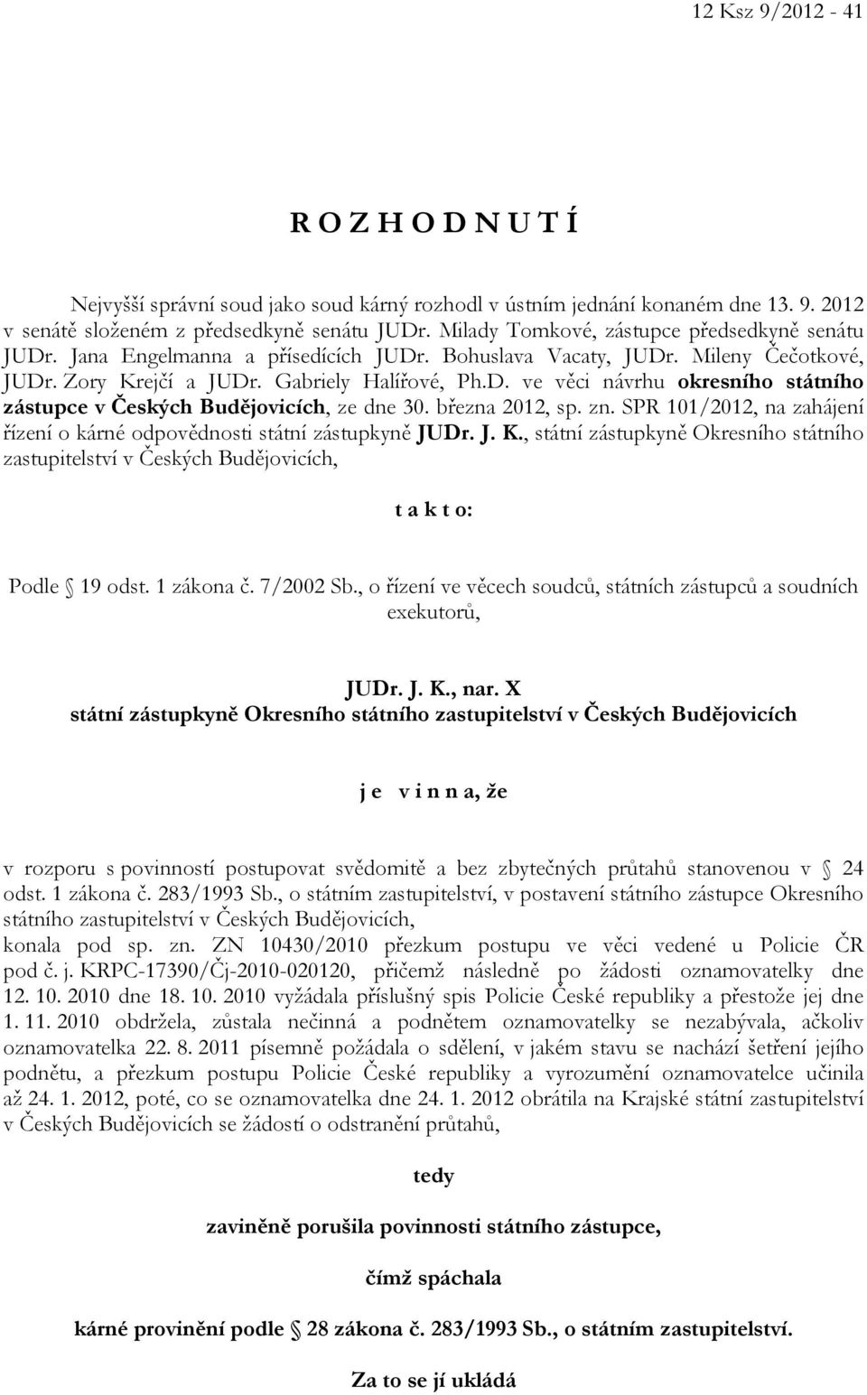 března 2012, sp. zn. SPR 101/2012, na zahájení řízení o kárné odpovědnosti státní zástupkyně JUDr. J. K.